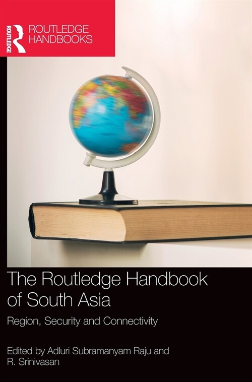 The Routledge Handbook of South Asia : Region, Security and Connectivity (Hardcover)