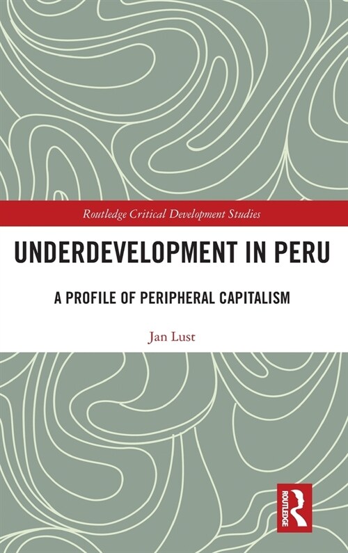 Underdevelopment in Peru : A Profile of Peripheral Capitalism (Hardcover)