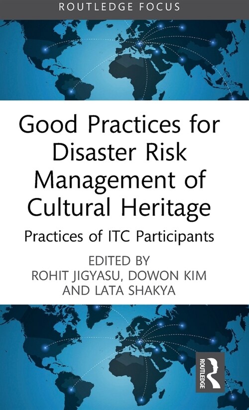 Good Practices for Disaster Risk Management of Cultural Heritage : Practices of ITC Participants (Hardcover)