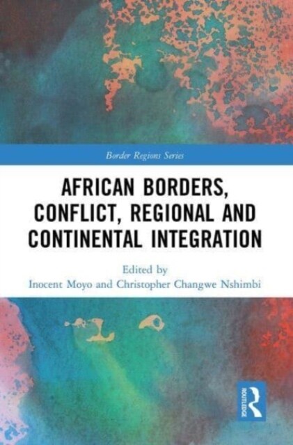 African Borders, Conflict, Regional and Continental Integration (Paperback, 1)