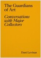 The Guardians of Art: Conversations with Major Collectors (Paperback) 표지