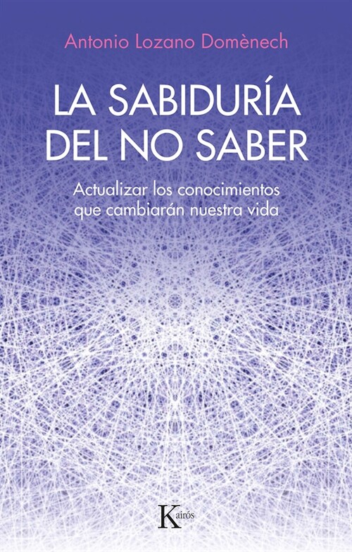 La Sabidur? del No Saber: Actualizar Los Conocimientos Que Cambiar? Nuestra Vida (Paperback)