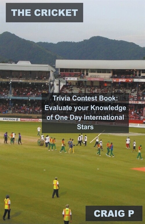 The Cricket Trivia Contest Book: Evaluate Your Knowledge of One Day International Stars (Paperback)