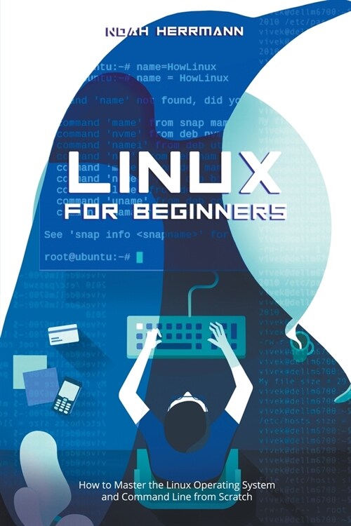 Linux for Beginners: How to Master the Linux Operating System and Command Line form Scratch (Paperback)