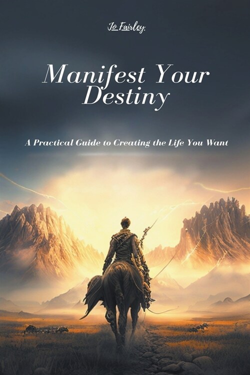 Manifest Your Destiny: A Practical Guide to Creating the Life You Want (Paperback)