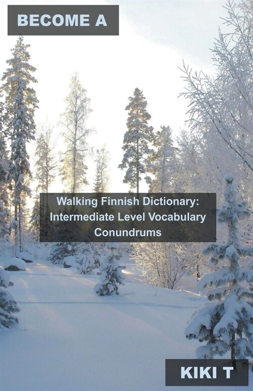 Become a Walking Finnish Dictionary: Intermediate Level Vocabulary Conundrums (Paperback)