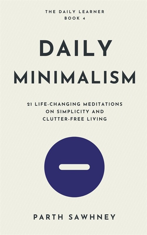 Daily Minimalism: 21 Life-Changing Meditations on Simplicity and Clutter-Free Living (Paperback)