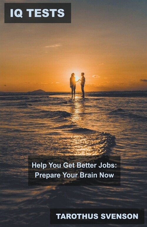 IQ Tests Help You Get Better Jobs: Prepare Your Brain Now (Paperback)