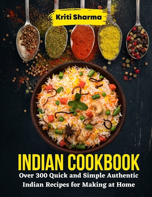 Indian Cookbook: Over 300 Quick and Simple Authentic Indian Recipes for Making at Home (Paperback)