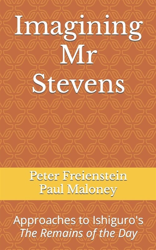 Imagining Mr Stevens: Approaches to Ishiguros The Remains of the Day (Paperback)