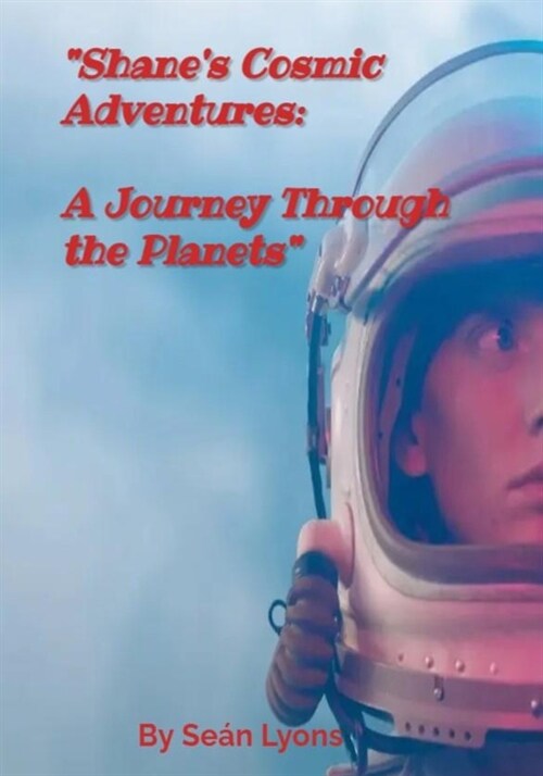 Shanes Cosmic Adventure: A Journey Through the Planets (Paperback)