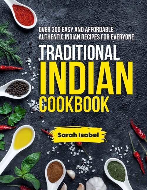Traditional Indian Cookbook: Over 300 Easy and Affordable Authentic Indian Recipes for Everyone (Paperback)