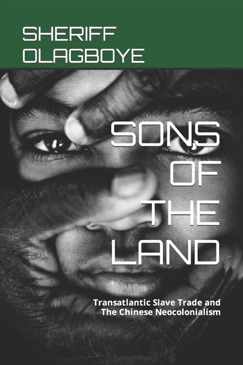 Sons of the Land: Transatlantic Slave Trade and The Chinese Neocolonialism (Paperback)