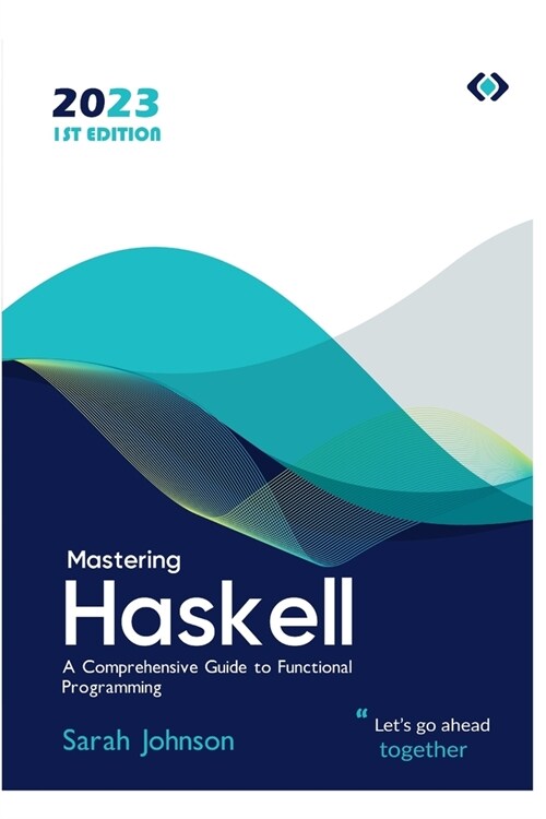 Mastering Haskell: A Comprehensive Guide to Functional Programming (Paperback)