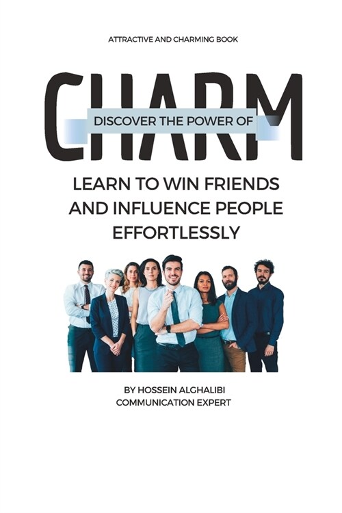 Discover the Power of Charm: Learn to Win Friends and Influence People Effortlessly (Paperback)