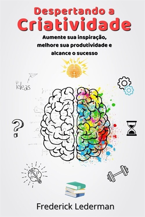 Despertando a Criatividade. Aumente sua Inspira豫o, Melhore sua Produtividade e Alcance o Sucesso (Paperback)