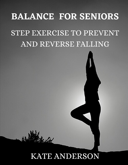 Balance For Seniors: Step Exercise To Prevent And Reverse Falling (Paperback)