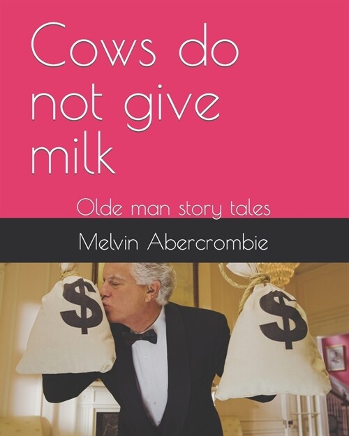 Cows do not give milk: Olde man story tales (Paperback)