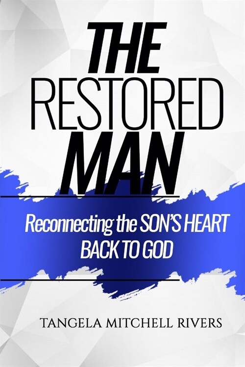 The Restored Man: Reconnecting the SONS HEART BACK TO GOD (Paperback)
