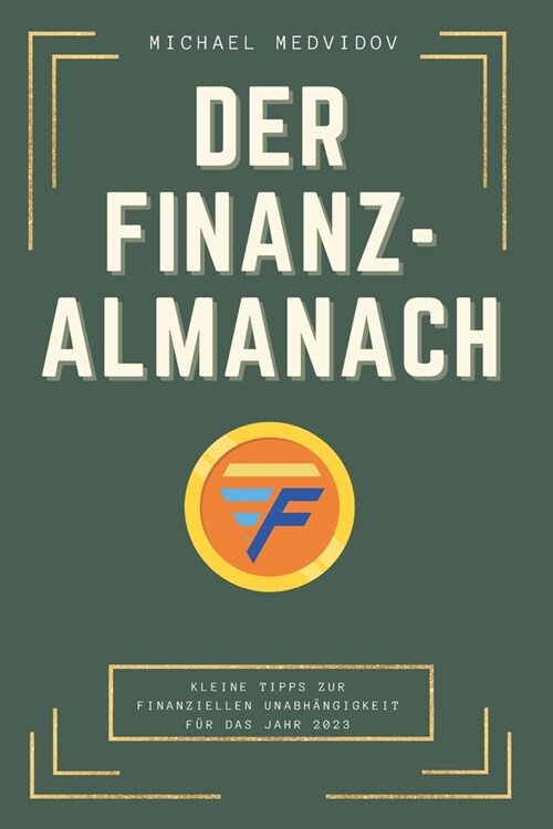 Der Finanzalmanach 2023: Kleine Tipps zur finanziellen Unabh?gigkeit f? das Jahr 2023 (Paperback)