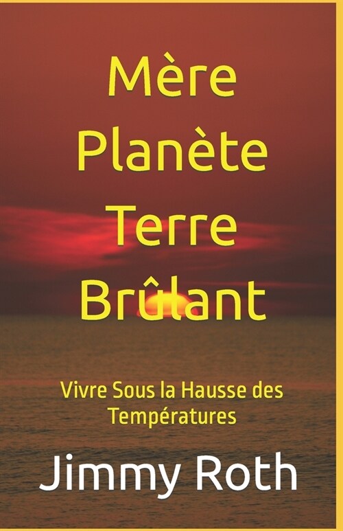 M?e Plan?e Terre Br?ant: Vivre Sous la Hausse des Temp?atures (Paperback)