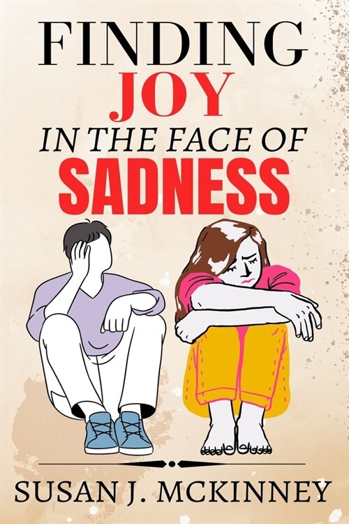 Finding Joy in the Face of Sadness: A Practical Guide to Healing Your Emotions (Paperback)