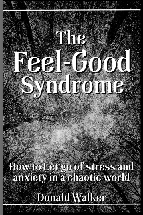 The Feel-Good Syndrome: How to let go of Stress and Anxiety in a Chaotic World (Paperback)