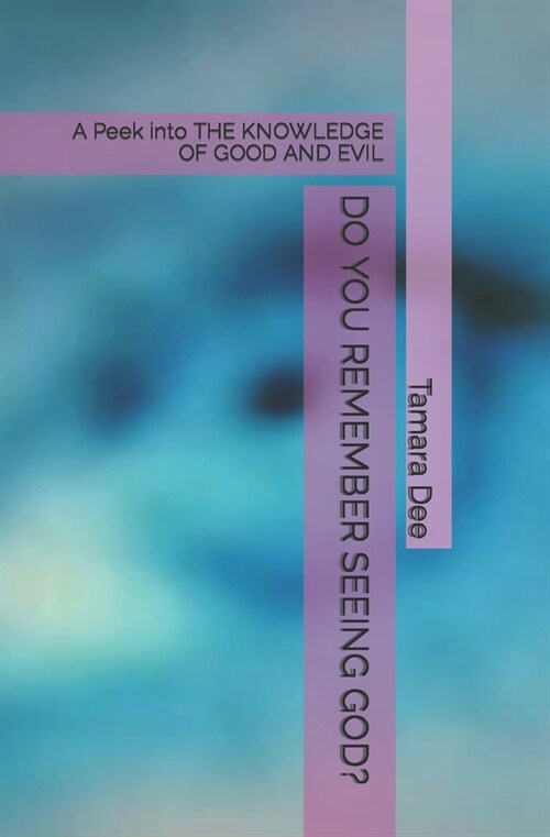 Do You Remember Seeing God?: A Peek into THE KNOWLEDGE OF GOOD AND EVIL (Paperback)