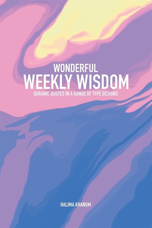 Wonderful Weekly Wisdom: Quranic Quotes in a Range of Type Designs (Paperback)