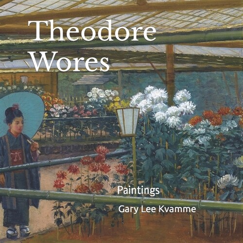 Theodore Wores: Paintings (Paperback)