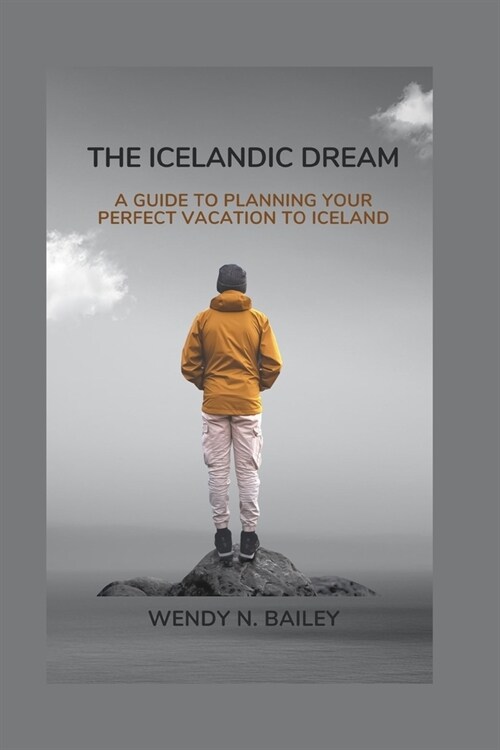 The Icelandic Dream: A Guide to Planning Your Perfect Vacation To Iceland (Paperback)