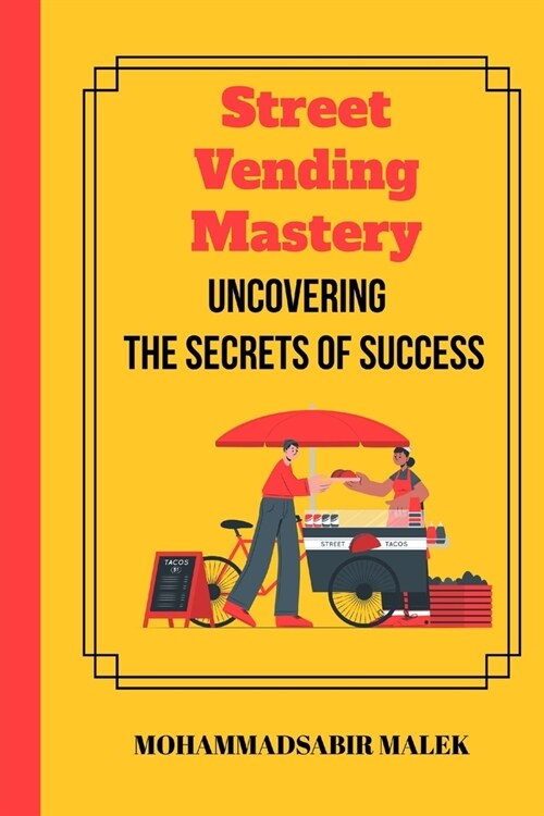 Street Vending Mastery: Uncovering the Secrets of Success (Paperback)
