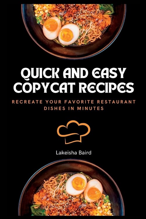 Quick and Easy Copycat Recipes: Recreate Your Favorite Restaurant Dishes in Minutes (Paperback)