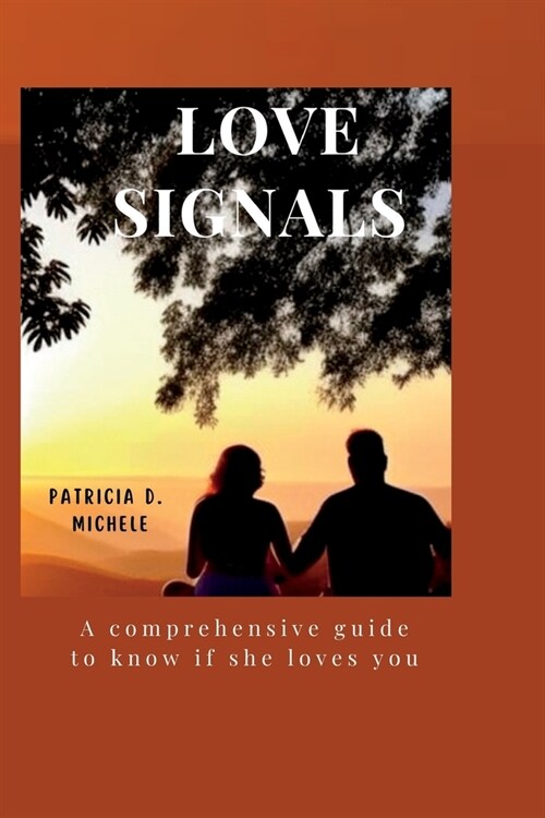 Love Signals: A comprehensive guide to know if she loves you (Paperback)