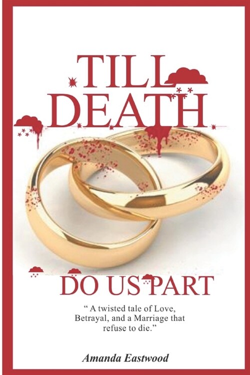 Till Death Do Us Part: A twisted tale of Love, Betrayal, and a Marriage that refuses to die. (Paperback)