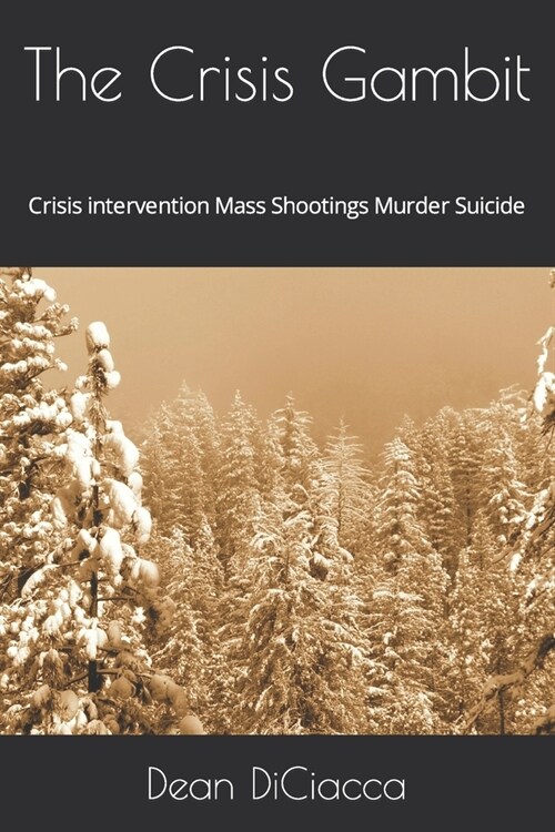 The Crisis Gambit: Crisis intervention Mass Shootings Murder Suicide (Paperback)