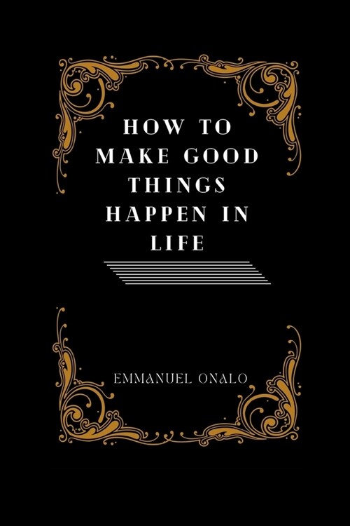 How to Make Good Things Happen in Life (Paperback)