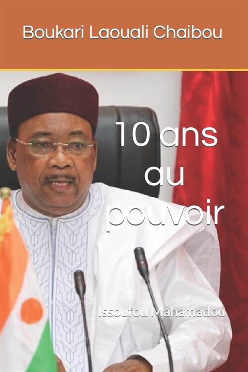 10 ans au pouvoir: Issoufou Mahamadou (Paperback)