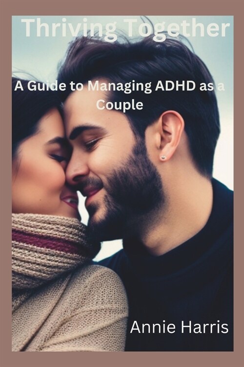 Thriving Together: A Guide to Managing ADHD as a Couple (Paperback)