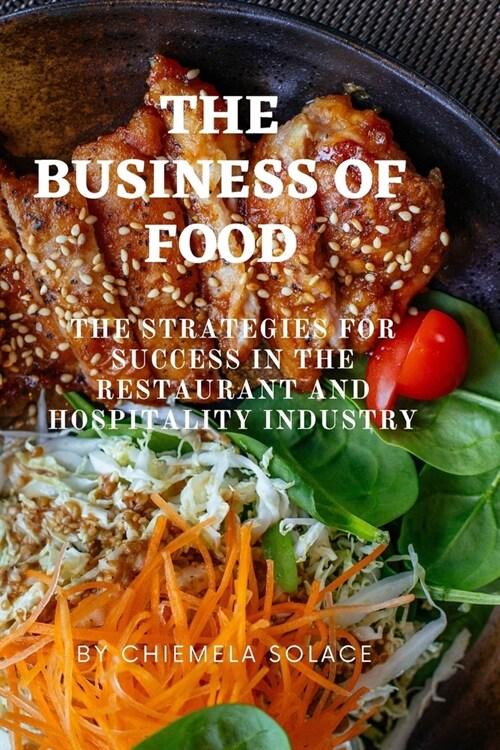 The Business of Food: The Strategies for Success in the Restaurant and Hospitality Industry (Paperback)