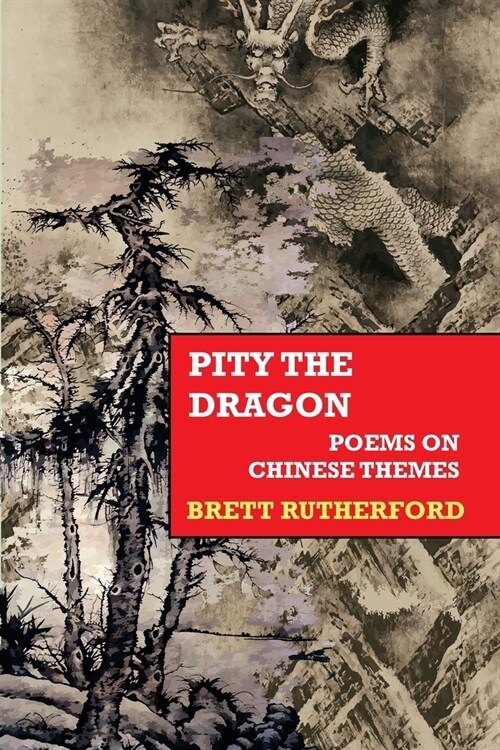 Pity the Dragon: Poems on Chinese Themes (Paperback)