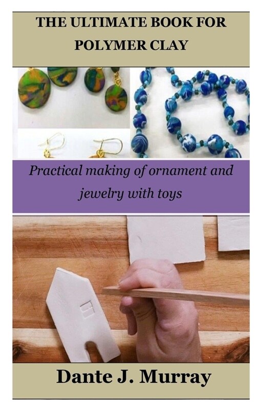 The Ultimate Book for Polymer Clay: Practical making of ornament and jewelry with toys (Paperback)