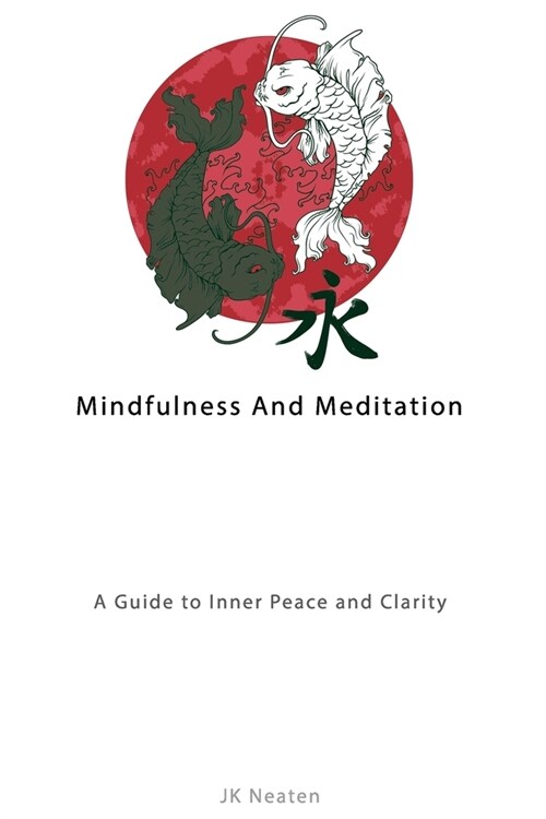 Mindfulness And Meditation: A Guide to Inner Peace and Clarity (Paperback)