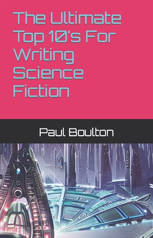 The Ultimate Top 10s For Writing Science Fiction (Paperback)