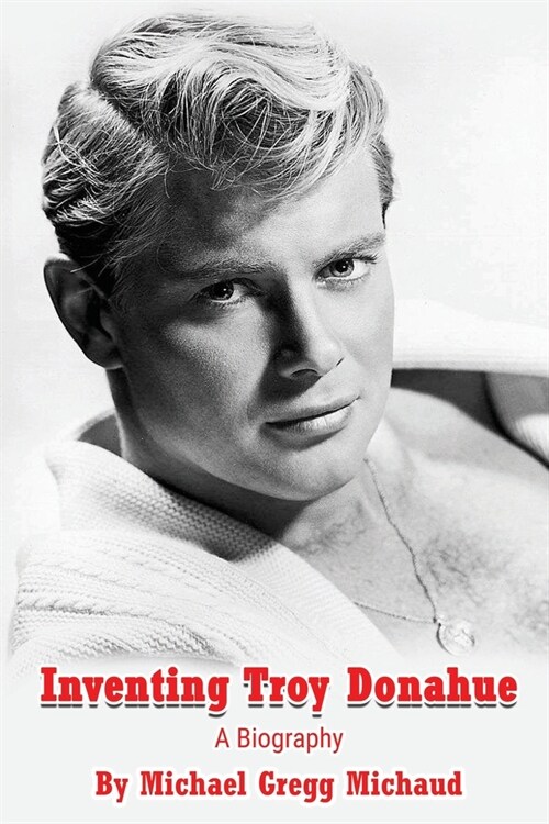 Inventing Troy Donahue - The Making of a Movie Star (Paperback)