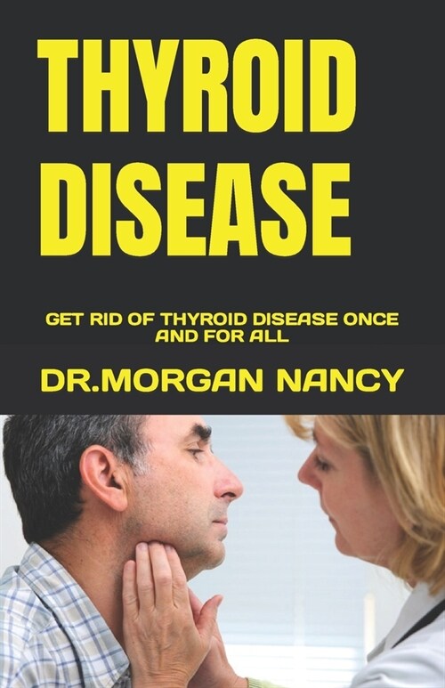 Thyroid Disease: Get Rid of Thyroid Disease Once and for All (Paperback)