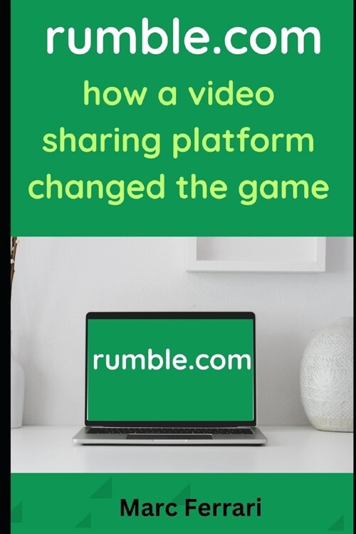 Rumble.com: How a Video Sharing Platform Changed the Game (Paperback)