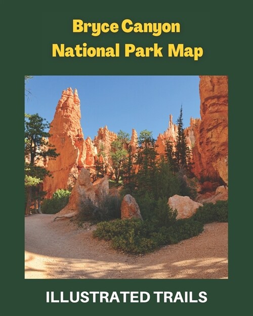 Bryce Canyon National Park Map & Illustrated Trails: Guide to Hiking and Exploring Bryce Canyon (Paperback)