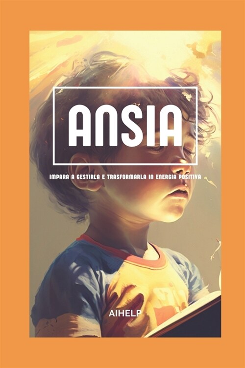 Ansia- Impara a gestirla e a trasformarla in energia positiva (Paperback)