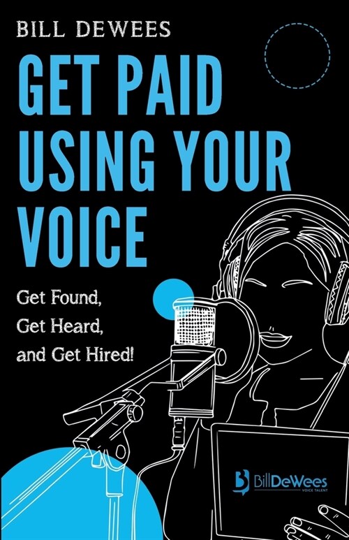Get Paid Using Your Voice: Get Found, Get Heard, and Get Hired! (Paperback)